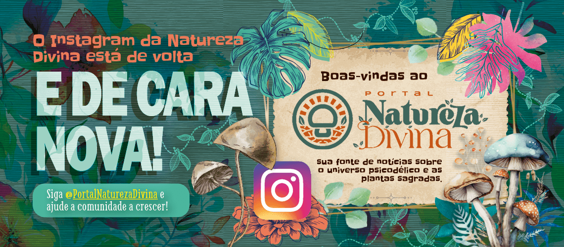 O Instagram da Natureza Divina voltou e está de cara nova! Siga @PortalNaturezaDivina e ajude esta comunidade crescer. O Portal Natureza divina é sua fonte de informações e notícias sobre o universo psicodélico e das plantas sagradas.